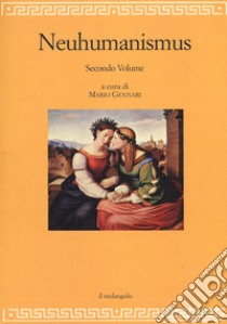 Neuhumanismus. Pedagogie e culture del Neoumanesimo tedesco tra '700 e '800. Vol. 2 libro di Gennari M. (cur.)