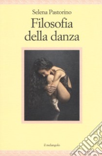 Filosofia della danza libro di Pastorino Selena