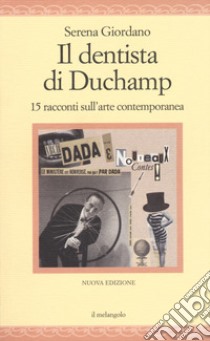 Il dentista di Duchamp. 15 racconti sull'arte contemporanea libro di Giordano Serena