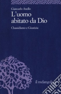 L'uomo abitato da Dio. Chassidismo e giustizia libro di Anello Giancarlo