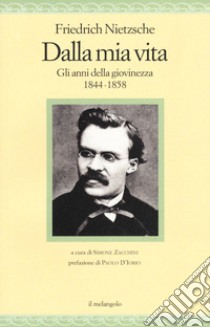 Dalla mia vita. Gli anni della giovinezza 1844-1858 libro di Nietzsche Friedrich; Zacchini S. (cur.)