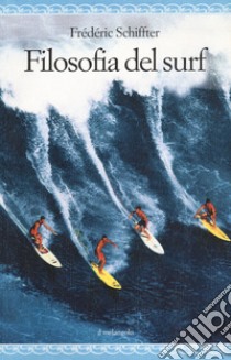 Filosofia del surf libro di Schiffter Frederic