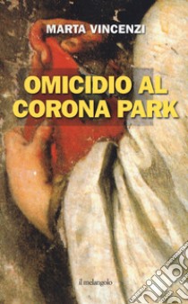 Omicidio al corona park libro di Vincenzi Marta