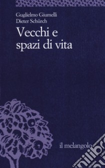 Vecchi e spazi di vita libro di Giumelli Guglielmo; Schurch Dieter