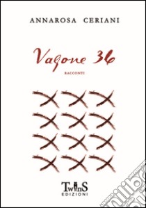 Vagone 36 libro di Ceriani Annarosa