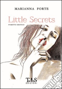 Little secrets libro di Forte Marianna; Tasciotti Alex