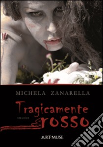 Tragicamente rosso libro di Zanarella Michela