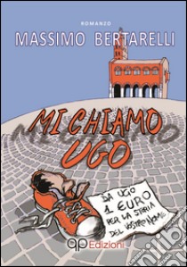 Mi chiamo Ugo libro di Bertarelli Massimo; Are.advising (cur.)