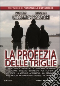 La profezia delle triglie. Corano, fiabe e dolore nella storia vera di Ibrahim, un giovane egiziano scambiato per scafista e arrestato libro di Caccamo Michele; Pescatori Luisella