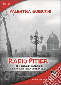 Radio Pitier. I 900 giorni di assedio di Leningrado, nella voce di Olga libro di Guerrini Valentina