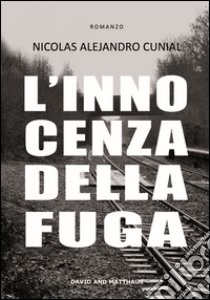 L'innocenza della fuga libro di Cunial Nicolas A.