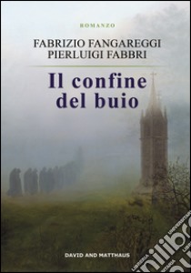 Il confine del buio libro di Fabbri Pierluigi; Fangareggi Fabrizio