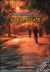 Vite spezzate libro di Gregu Mario