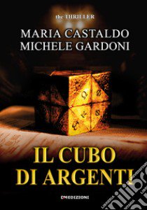 Il cubo di argenti libro di Gardoni Michele; Castaldo Maria