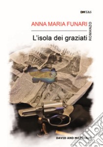 L'isola dei graziati libro di Funari Anna Maria