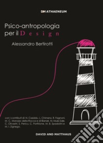 Psico-antropologia per il Design libro di Bertirotti Alessandro