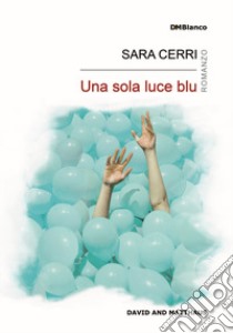 Una sola luce blu libro di Cerri Sara