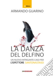 La danza del delfino libro di Guarino Armando