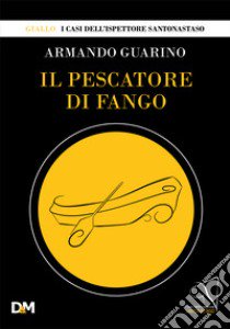 Il pescatore di fango libro di Guarino Armando; Are.advising (cur.)