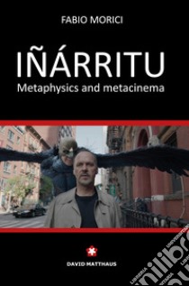 Iñárritu. Metaphysics and metacinema libro di Morici Fabio