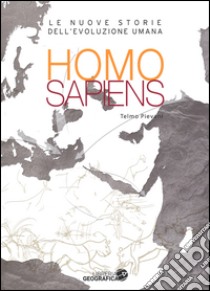 Homo sapiens. Le nuove storie dell'evoluzione umana. Ediz. illustrata libro di Pievani Telmo