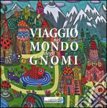 Viaggio nel mondo degli gnomi. Ediz. illustrata libro di Colombotto Rosso Barbara; Rosso Chioso Francesca; Novelli Paolo