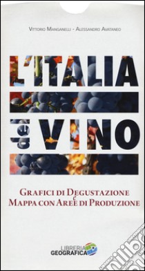 L'Italia del vino. Grafici di degustazione e mappa con aree di produzione libro di Manganelli Vittorio; Avataneo Alessandro