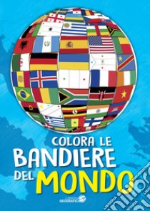 Colora le bandiere del mondo. Ediz. a colori libro