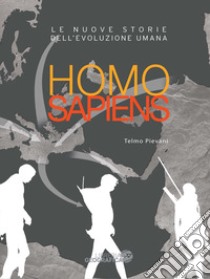 Homo sapiens. Le nuove storie dell'evoluzione umana. Ediz. a colori libro di Pievani Telmo