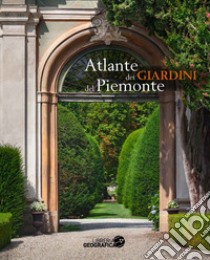 Atlante dei giardini del Piemonte. Ediz. a colori libro di Lodari R. (cur.)