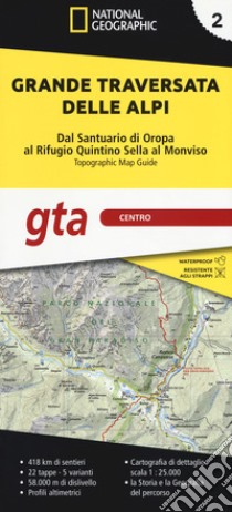 Grande traversata delle Alpi 1:25.000. Vol. 2: GTA centro. Dal santuario di Oropa al rifugio Quintino Sella al Monviso libro