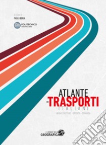 Atlante dei trasporti italiani. Infrastrutture, offerta, domanda libro di Beria P. (cur.)