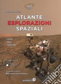 Atlante delle esplorazioni spaziali. Uomini, missioni, tecnologie. Ediz. a colori libro di Mortarino Alessandro