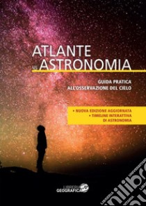 Atlante di astronomia. Guida pratica all'osservazione del cielo. Ediz. a colori. Con Contenuto digitale per accesso on line libro