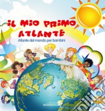 Il mio primo atlante. Atlante del mondo per bambini. Ediz. a colori libro