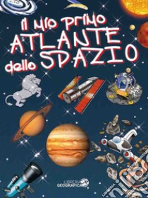 Il mio primo atlante dello spazio. Ediz. a colori libro