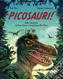 Picosauri! Tutti i dinosauri di Sam Colam e Pico Pane libro di Pace Pino; Sommacal Giorgio