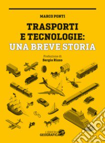 Trasporti e tecnologie: una breve storia. Ediz. a colori libro di Ponti Marco