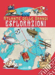 Atlante delle grandi esplorazioni. Ediz. a colori libro