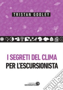 I segreti del clima per l'escursionista libro di Gooley Tristan