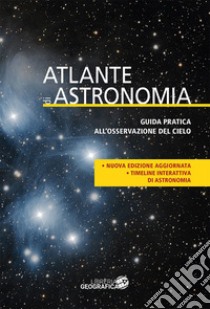 Atlante di astronomia. Guida pratica all'osservazione del cielo libro