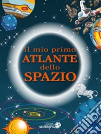 Il mio primo atlante dello spazio. Ediz. a colori libro