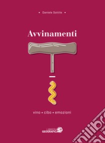 Avvinamenti. Vino, cibo, emozioni libro di Sottile Daniele