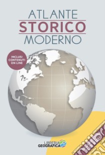 Atlante storico moderno. Dalla preistoria al XXI secolo. Con aggiornamenti online libro