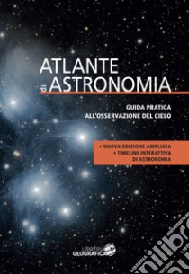 Atlante di astronomia. Guida pratica all'osservazione del cielo. Nuova ediz. libro