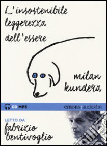 L'insostenibile leggerezza dell'essere letto da Fabrizio Bentivoglio. Audiolibro. CD Audio formato MP3. Ediz. integrale  di Kundera Milan