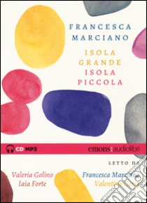 Isola grande, isola piccola letto da Valeria Golino, Francesca Marciano, Iaia Forte, Valentina Cervi. Audiolibro. CD Audio formato MP3  di Marciano Francesca