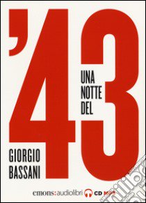 Una notte del '43 letto da Monica Chiarabelli, Massimo Malucelli, Fabio Mangolini, Stefano Muroni e Marco Sgarbi. Audiolibro. CD Audio formato MP3  di Bassani Giorgio; Muroni S. (cur.)