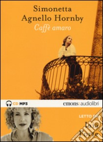 Caffè amaro letto da Iaia Forte. Audiolibro  di Agnello Hornby Simonetta