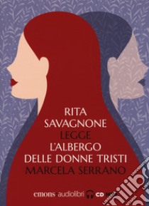 L'albergo delle donne tristi letto da Rita Savagnone. Audiolibro. CD Audio formato MP3  di Serrano Marcela